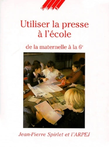Livrenpoche : Utiliser la presse à l'école - Jean-Pierre Spirlet - Livre