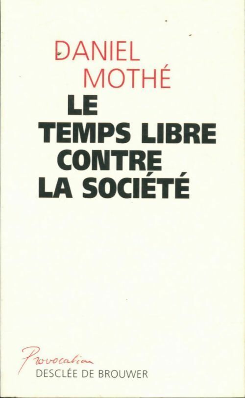 Livrenpoche : Le temps libre contre la société - Daniel Mothé - Livre