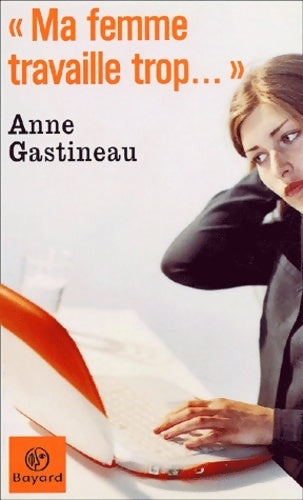 Livrenpoche : « ma femme travaille trop... » - Anne Gastineau - Livre