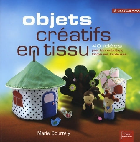 Livrenpoche : Objets créatifs en tissu - Marie Bourrely - Livre