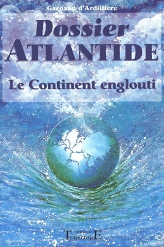 Dossier Atlantide. Le continent englouti - Garnaud D'Ardillière - Livre