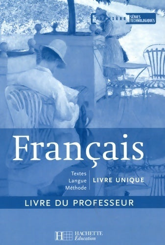 Français 1res séries technologiques. Livre du professeur 2007 - François-Olivier Choquet -  Hachette Education GF - Livre