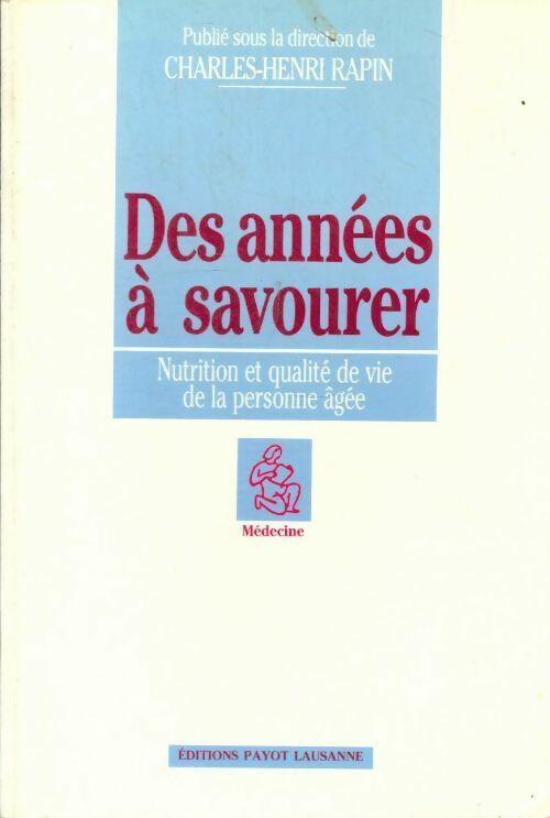 Livrenpoche : Des années à savourer. Nutrition et qualité de vie de la personne âgée - Charles-Henri Rapin - Livre