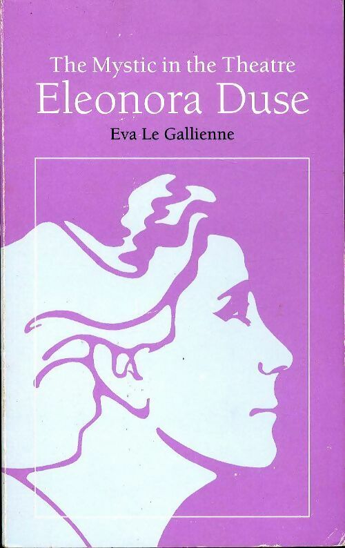 Livrenpoche : The mystic in the théâtre : Eleonora Duse - Eva Le Gallienne - Livre