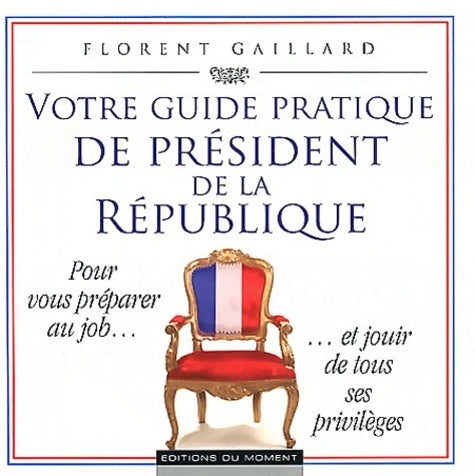 Livrenpoche : Votre guide pratique du président de la République - Florent Gaillard - Livre