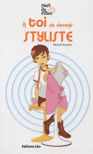 Livrenpoche : A toi de devenir styliste - Michel Amelin - Livre