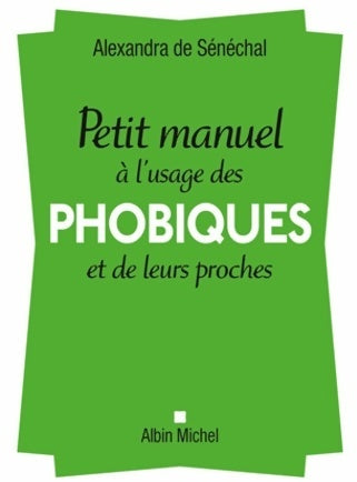 Livrenpoche : Petit manuel a l'usage des phobiques et de leurs proches - Alexandra De Sénéchal - Livre