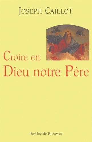 Livrenpoche : Croire en Dieu notre père - Joseph Caillot - Livre