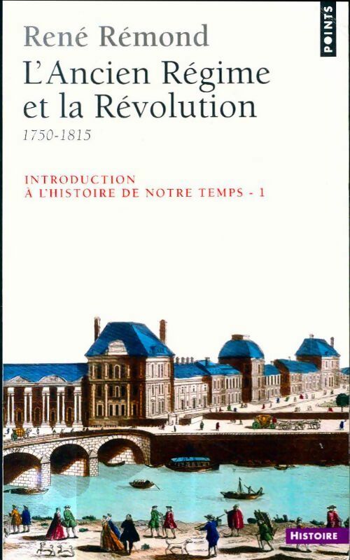Livrenpoche : Introduction à l'histoire de notre temps Tome I : L'Ancien Régime et la Révolution - René Rémond - Livre