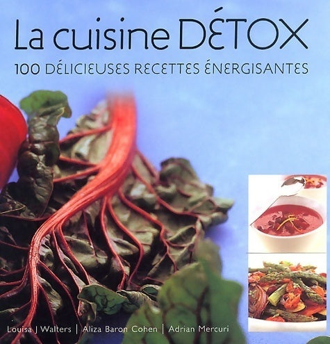 Livrenpoche : La cuisine détox. 100 délicieuses recettes énergisantes - Aliza Baron Cohen - Livre
