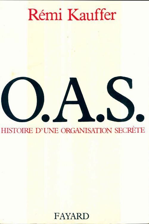 Livrenpoche : O.A.S. : Histoire d'une organisation secrète - Rémi Kauffer - Livre