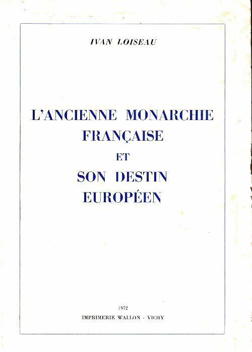 Livrenpoche : L'ancienne monarchie française et son destin européen - Ivan Loiseau - Livre