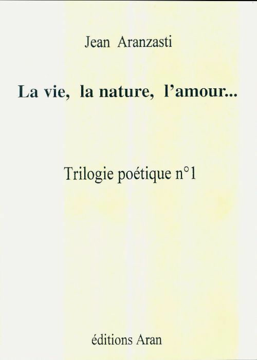 Livrenpoche : La vie, la nature, l'amour... - Jean Aranzasti - Livre