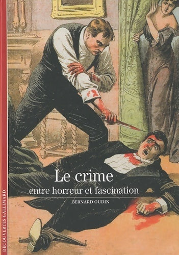 Le crime : Entre horreur et fascination - Bernard Oudin - Livre