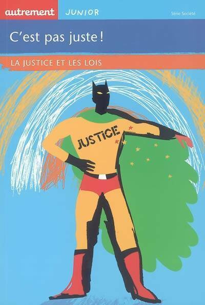 C'est pas juste ! : La justice et les lois - Félix Hernandez Martin -  Autrement junior - Livre