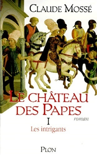 Livrenpoche : Le château des papes Tome I : Les intrigants - Claude Mossé - Livre