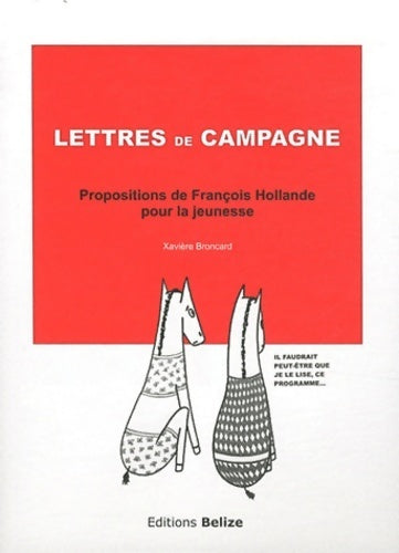 Lettres de campagne. Propositions de François Hollande pour la jeunesse - Xavière Broncard -  Belize GF - Livre