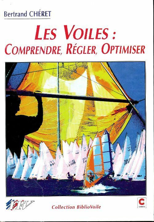Les voiles. Comprendre, régler, optimiser - Bertrand Chéret - Livre