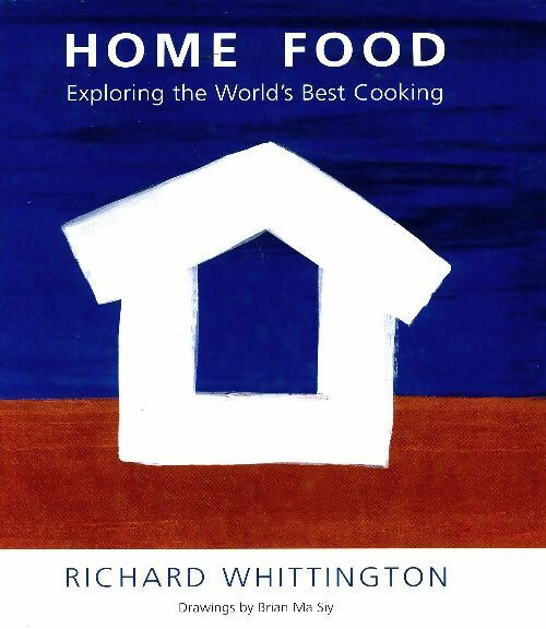 Livrenpoche : Home food : Exploring the world's best cooking - Richard Whittington - Livre