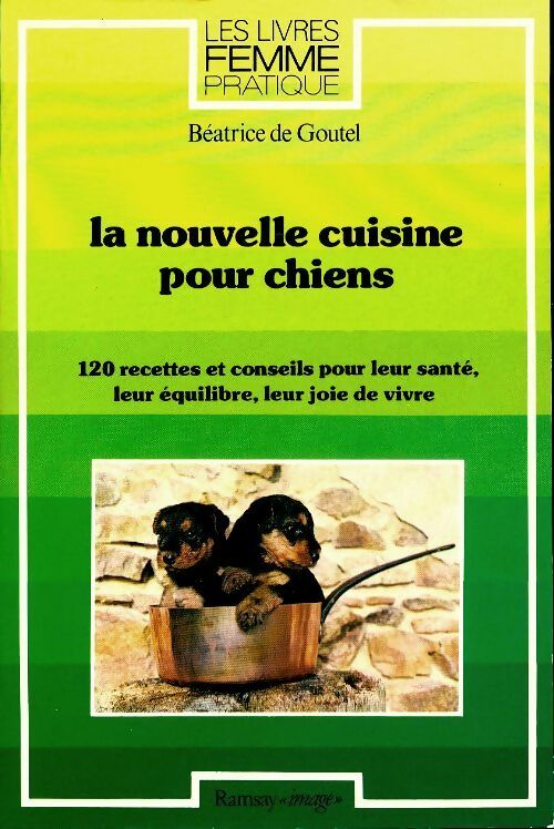 Livrenpoche : La nouvelle cuisine pour chiens : 120 recettes et conseils pour leur santé leur équilibre leur joie de vivre - Béatrice De Goutel - Livre