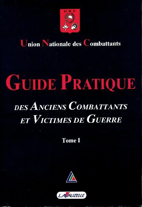 Guide pratique des anciens combattants et victimes de guerre Tome I - Collectif -  Lavauzelle GF - Livre