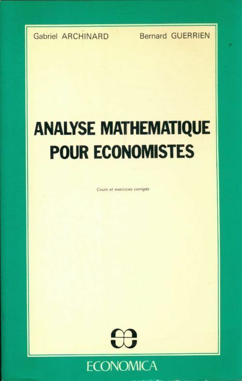 Livrenpoche : Analyse mathématique pour économistes. Cours et exercices corrigés - Gabriel Archinard - Livre