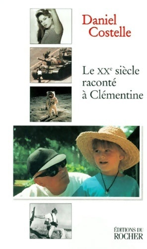 Livrenpoche : Le XXe siècle raconté à cCémentine - Daniel Costelle - Livre