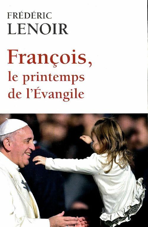 Livrenpoche : François, le printemps de l'évangile - Frédéric Lenoir - Livre