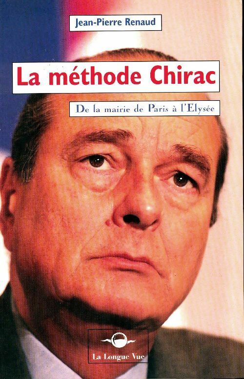 Livrenpoche : La méthode Chirac de la mairie de Paris à l'Elysée - Jean-Pierre Renaud - Livre