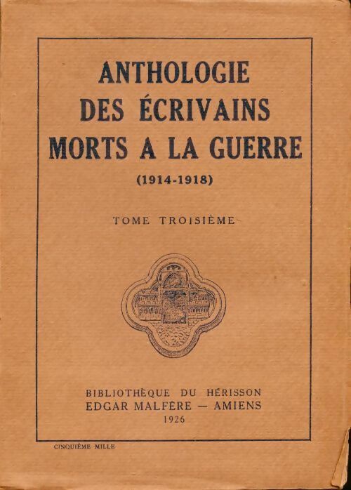 Anthologie des écrivains morts à la guerre 1914-1918 Tome III - Collectif -  Bibliothèque du hérisson - Livre