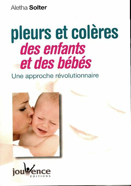 Livrenpoche : Pleurs et colères des enfants et des bébés. Une approche révolutionnaire - Aletha Solter - Livre