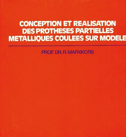 Livrenpoche : Conception et réalisation des prothèses partielles métalliques coulées sur modèle - R Marxkors - Livre