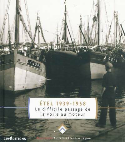 Livrenpoche : Etel 1939-1958. Le difficile passage de la voile au moteur - Collectif - Livre