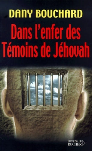 Livrenpoche : Dans l'enfer des témoins de Jéhovah - Dany Bouchard - Livre
