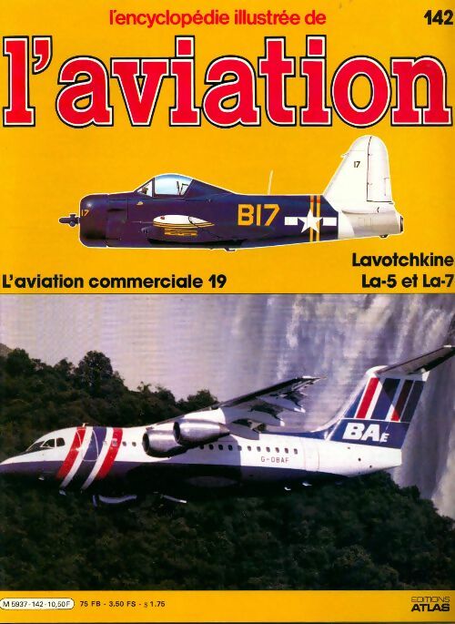 Livrenpoche : L'encyclopédie illustrée de l'aviation n°142 : L'aviation commerciale 19, Lavotchkine La-5 et La-7 - Collectif - Livre