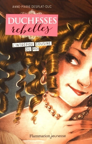 Livrenpoche : Duchesses rebelles Tome I : L'intrépide cousine du roi - Anne-Marie Desplat-Duc - Livre
