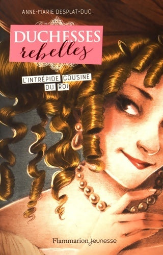 Duchesses rebelles Tome I : L'intrépide cousine du roi - Anne-Marie Desplat-Duc -  Flammarion jeunesse GF - Livre