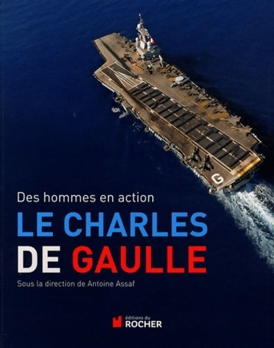 Livrenpoche : Le Charles de Gaulle. Des hommes en action - Antoine Assaf - Livre