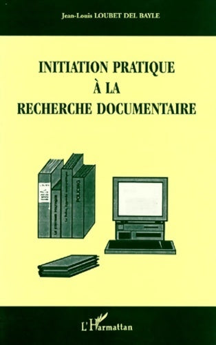 Livrenpoche : Initiation pratique à la recherche documentaire - Jean-Louis Loubet Del Bayle - Livre