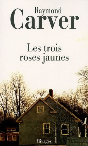 Les trois roses jaunes - Raymond Carver -  Rivages Poche - Livre