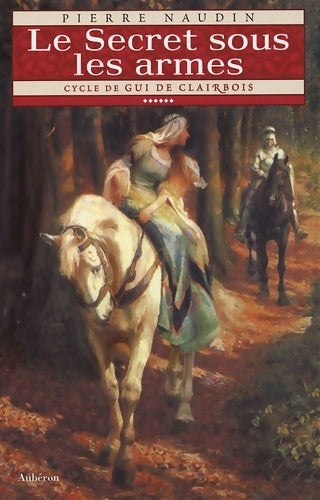 Livrenpoche : Cycle de gui de Clairbois Tome VI : le secret sous les armes - Pierre Naudin - Livre