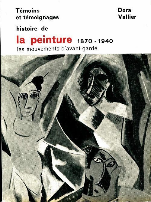 Livrenpoche :  Histoire de la peinture 1870-1940. Les mouvements d'avant-garde - Dora Vallier - Livre
