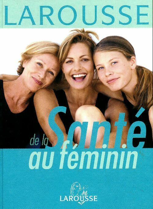 Livrenpoche : Larousse de la santé au féminin - Collectif - Livre