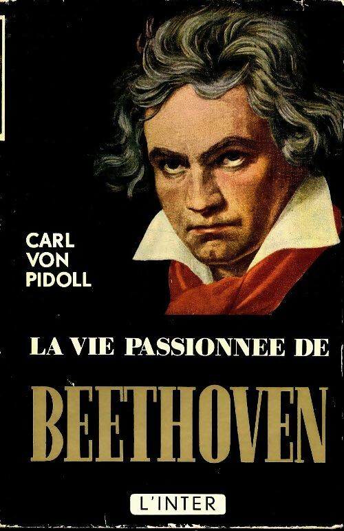 Livrenpoche : La vie passionnée de Beethoven - Carl Von Pidoll - Livre