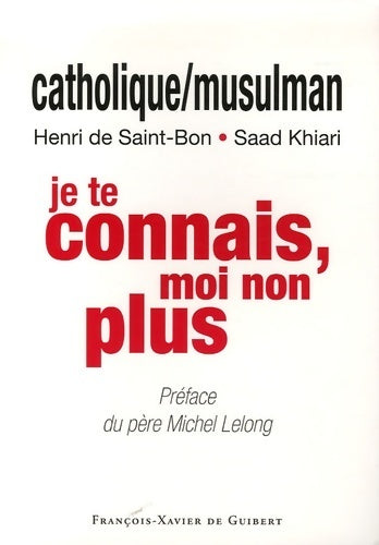 Livrenpoche : Catholique/Musulman : Je te connais, moi non plus - Henri De Saint-Bon - Livre