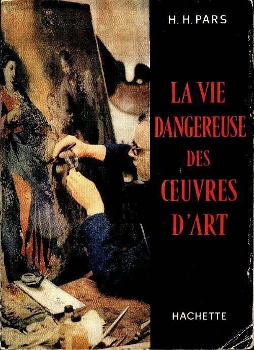 Livrenpoche : La vie dangereuse des oeuvres d'art - H.H Pars - Livre