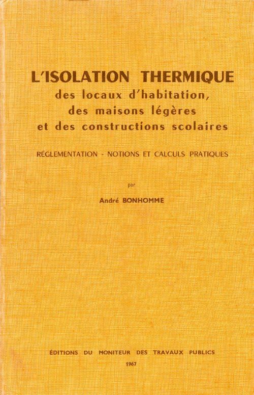 Livrenpoche : L'isolation thermique des locaux d'habitation, des maisons légères et des constructions scolaires - André Bonhomme - Livre