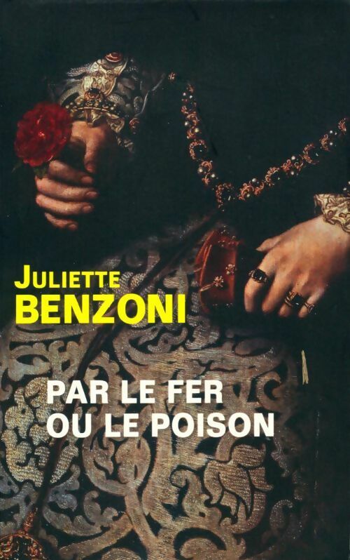 Livrenpoche : Par le fer ou le poison - Juliette Benzoni - Livre