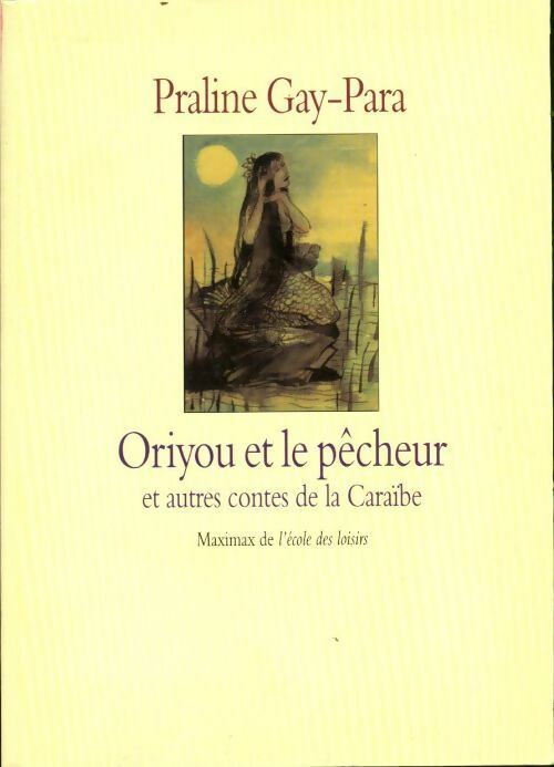 Livrenpoche : Oriyou et le pêcheur et autres contes de la Caraïbe - Praline Gay-Para - Livre