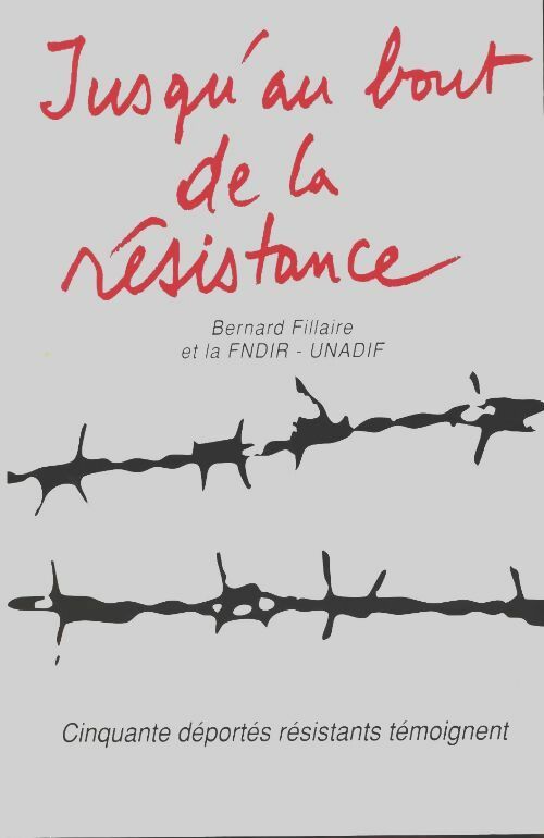 Jusqu'au bout de la résistance - Bernard Fillaire - Livre